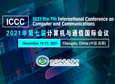 2021 IEEE 7th International Conference on Computer and Communications (ICCC 2021)