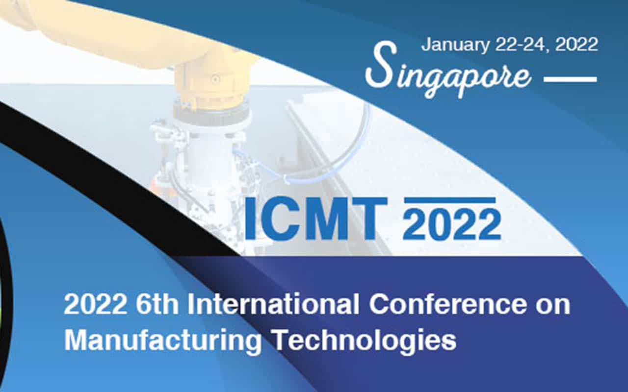 2022 6th International Conference on Manufacturing Technologies (ICMT 2022)
