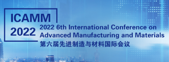 6th International Conference on Advanced Manufacturing and Materials (ICAMM 2022)