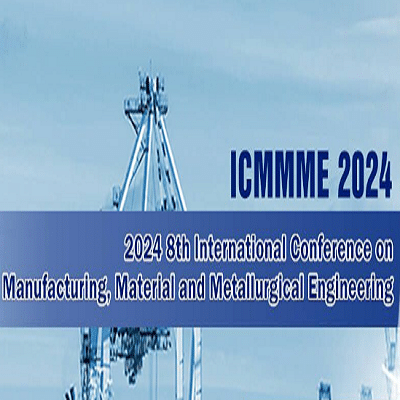 8th International Conference on Manufacturing, Material and Metallurgical Engineering (ICMMME 2024)