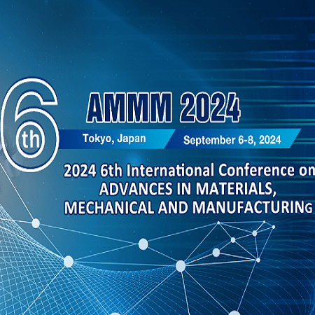 6th International Conference on Advances in Materials, Mechanical and Manufacturing (AMMM 2024)