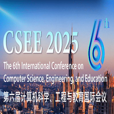 6th International Conference on Computer Science, Engineering, and Education (CSEE 2025)
