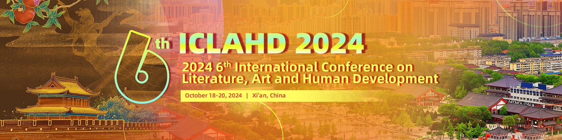 2024 6th International Conference on Literature, Art and Human Development (ICLAHD 2024)