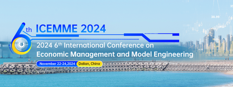 2024 6th International Conference on Economic Management and Model Engineering(ICEMME 2024)