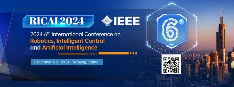 IEEE 2024 6th International Conference on Robotics, Intelligent Control and Artificial Intelligence (RICAI 2024)