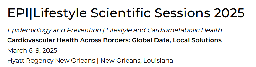 EPI|Lifestyle Scientific Sessions 2025: ” Cardiovascular Health Across Borders: Global Data, Local Solutions”