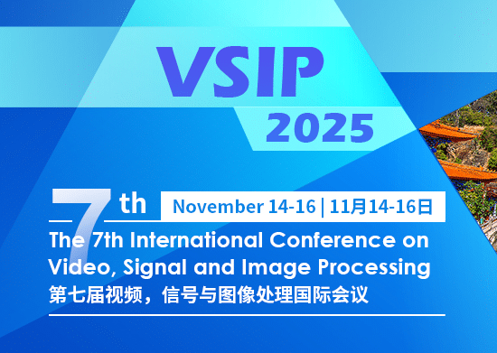 7th International Conference on Video, Signal and Image Processing(VSIP 2025)