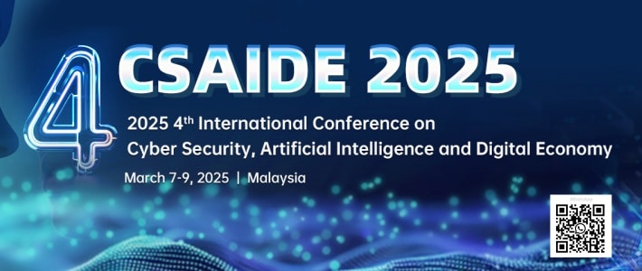 2025 4th International Conference on Cyber Security, Artificial Intelligence and the Digital Economy(CSAIDE 2025)
