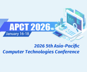 5th Asia-Pacific Computer Technologies Conference(APCT 2026)