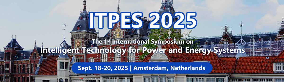 The 1st International Symposium on Intelligent Technology for Power and Energy Systems (ITPES 2025)
