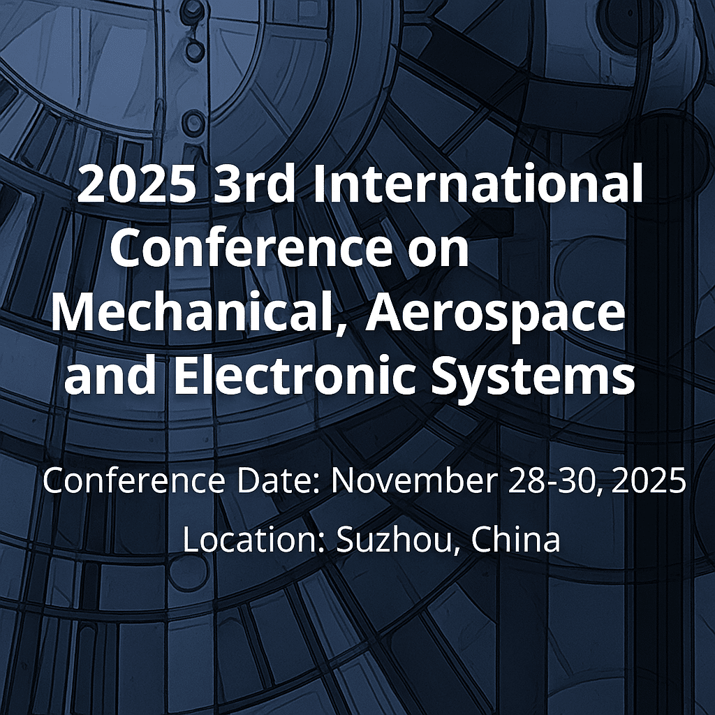 3rd International Conference on Mechanical, Aerospace and Electronic Systems (MAES 2025)