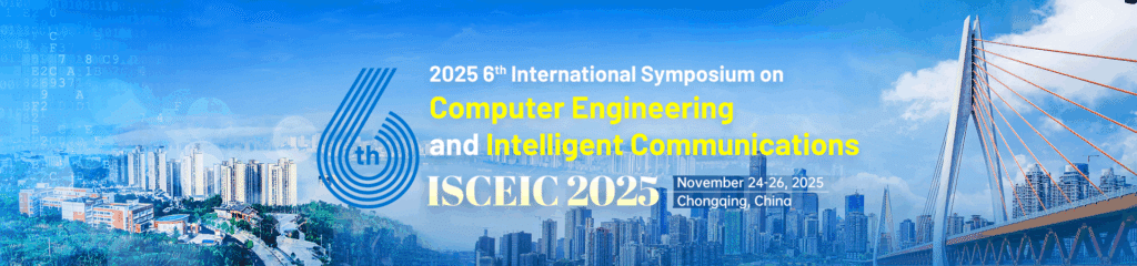 IEEE 2025 6th International Symposium on Computer Engineering and ...
