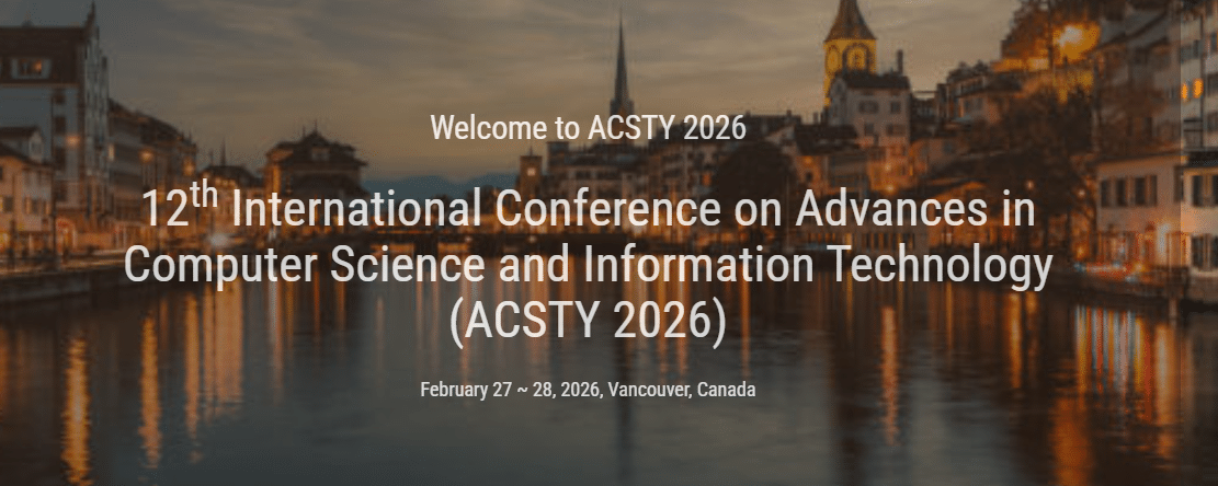 12th International Conference on Advances in Computer Science and Information Technology (ACSTY 2026)