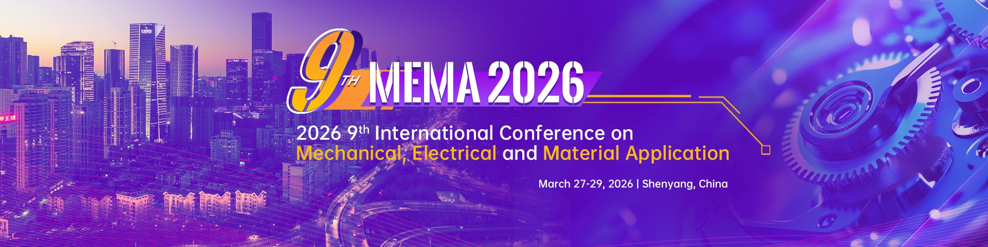 2026 9th International Conference on Mechanical, Electrical and Material Application (MEMA 2026)