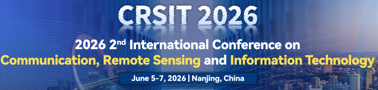 IEEE 2026 2nd International Conference on Communication, Remote Sensing, and Information Technology (CRSIT 2026)