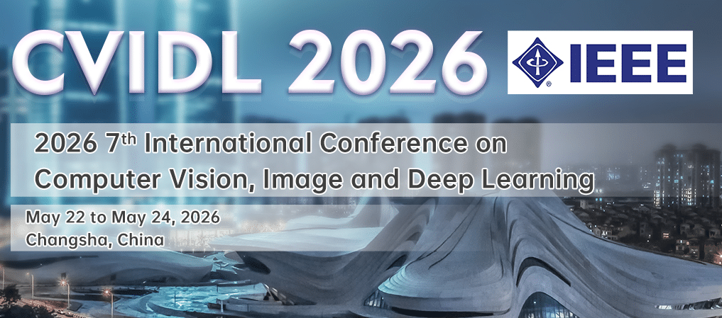 IEEE 2026 7th International Conference on Computer Vision, Image and Deep Learning (CVIDL 2026)