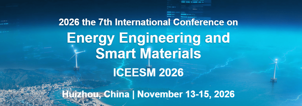 7th International Conference on Energy Engineering and Smart Materials (ICEESM 2026)