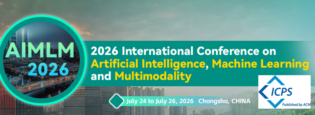2026 International Conference on Artificial Intelligence, Machine Learning and Multimodality (AIMLM 2026)