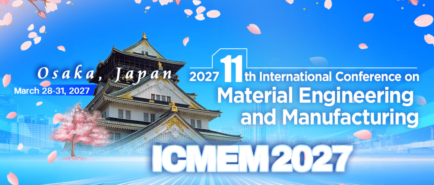 11th International Conference on Material Engineering and Manufacturing (ICMEM 2027)