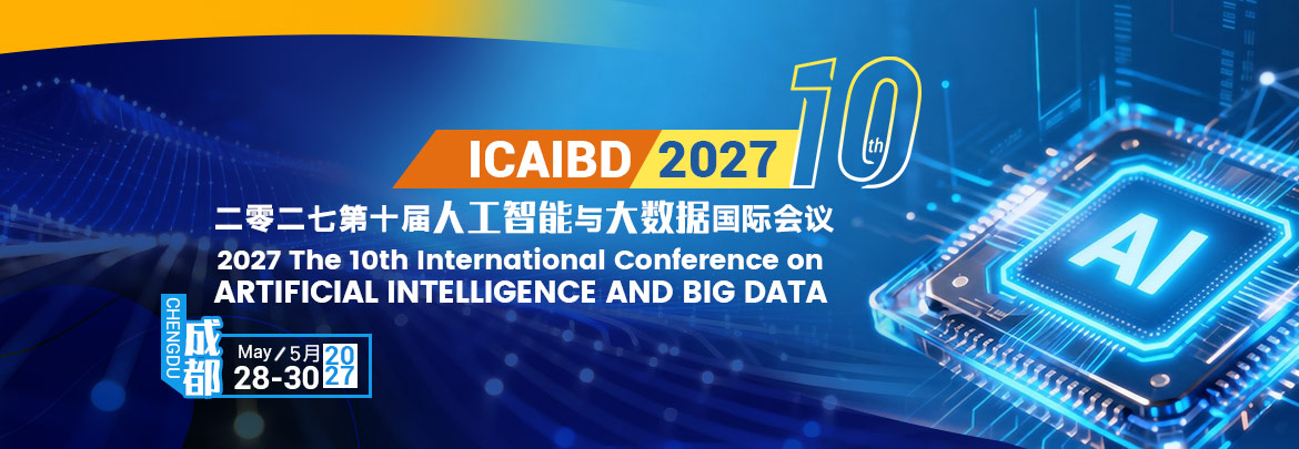 10th International Conference on Artificial Intelligence and Big Data (ICAIBD 2027)