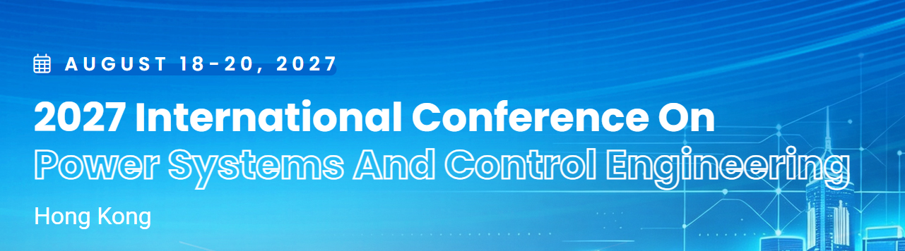 International Conference on Power Systems and Control Engineering (PSCE 2027)