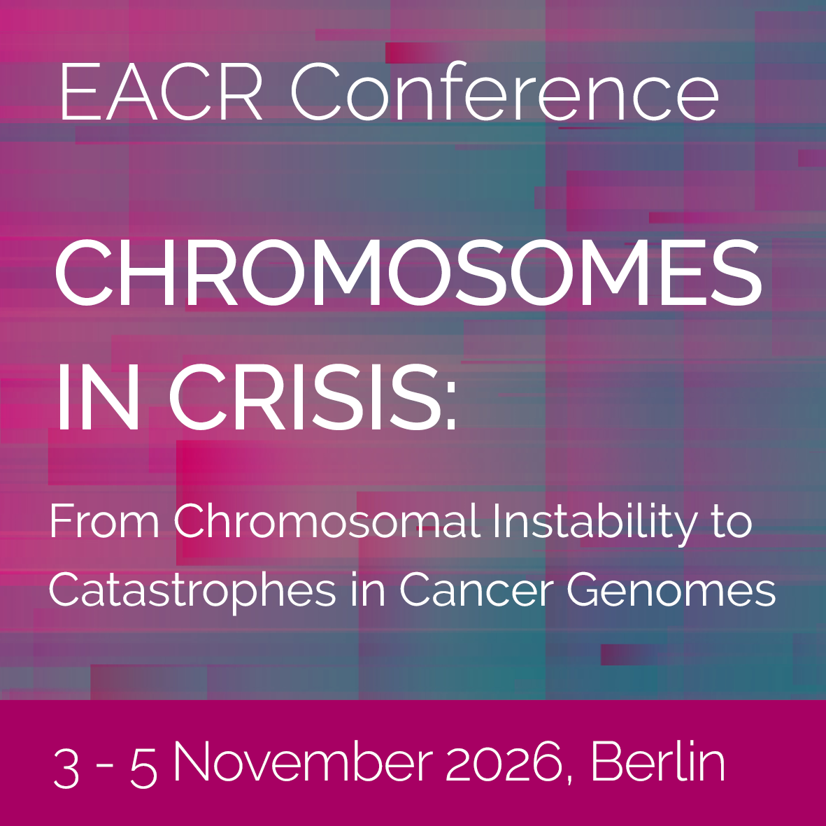 EACR Chromosomes in Crisis: From Chromosomal Instability to Catastrophes in Cancer Genomes
