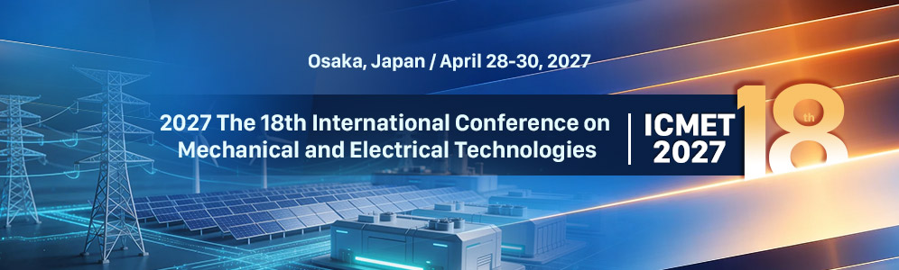18th International Conference on Mechanical and Electrical Technologies (ICMET 2027)