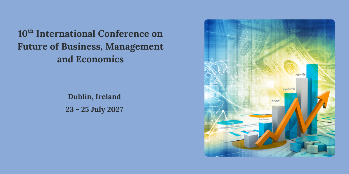 10th International Conference on  Future of Business, Management and Economics