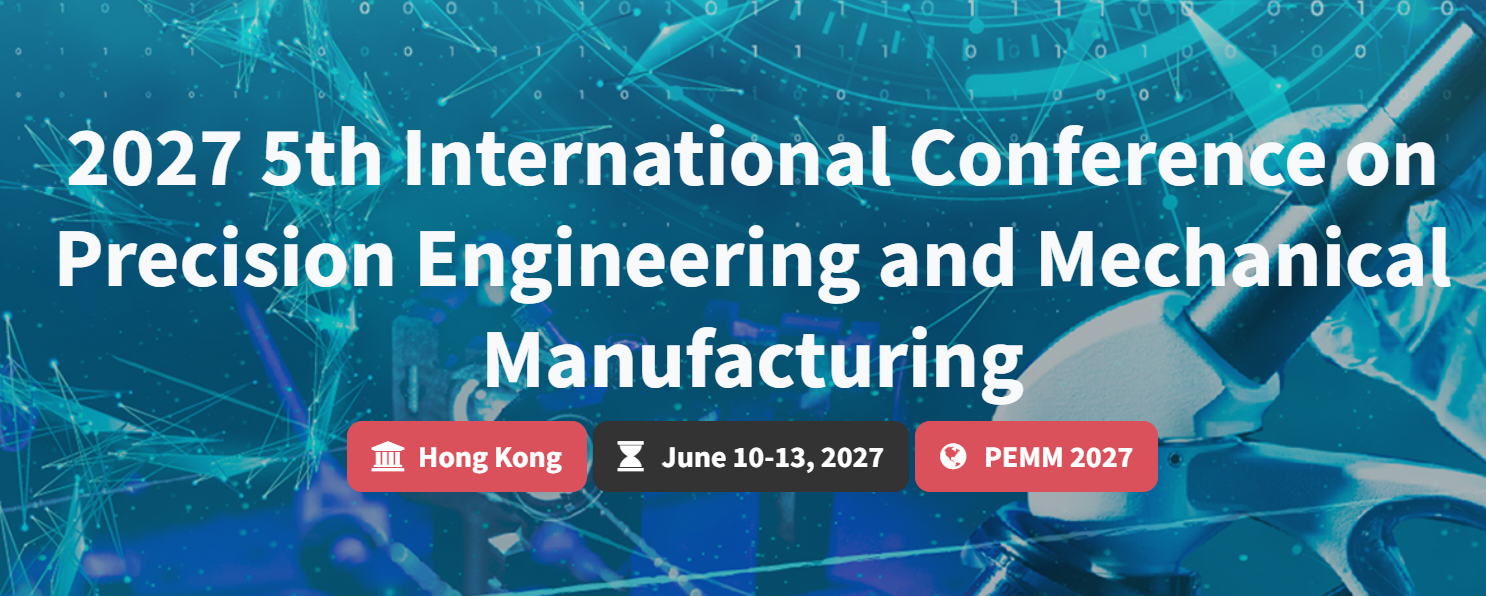 5th International Conference on Precision Engineering and Mechanical Manufacturing (PEMM 2027)