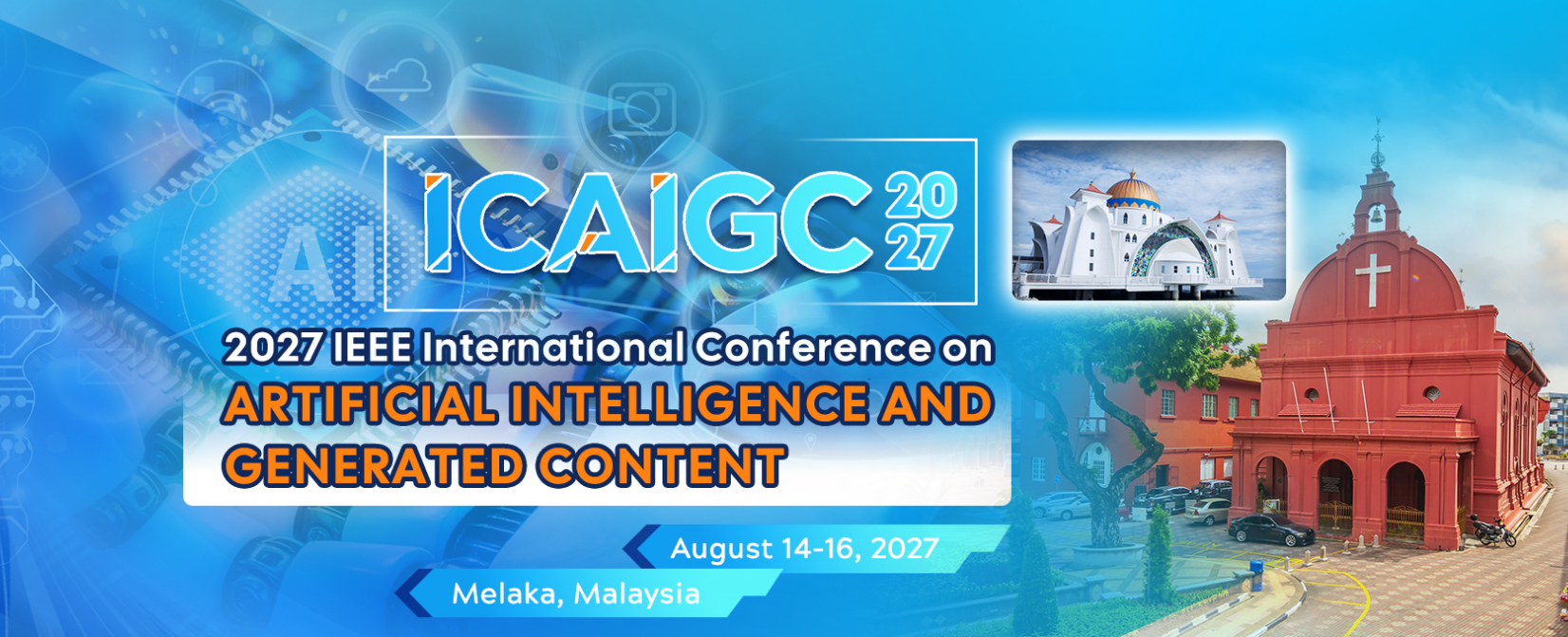 2027 IEEE International Conference on Artificial Intelligence and Generated Content (ICAIGC 2027)