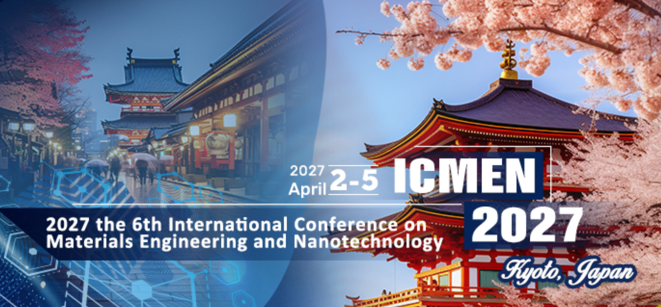 6th International Conference on Materials Engineering and Nanotechnology (ICMEN 2027)