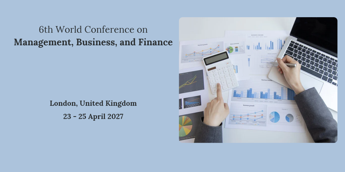 6th World Conference on  Management, Business, and Finance